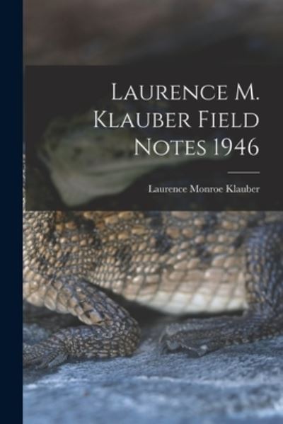 Cover for Laurence Monroe 1883-1968 Klauber · Laurence M. Klauber Field Notes 1946 (Paperback Book) (2021)