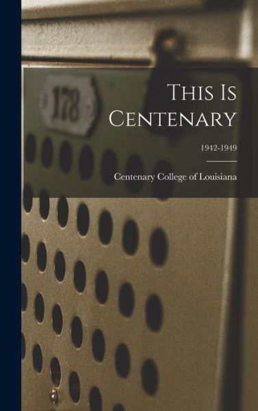 This Is Centenary; 1942-1949 - Centenary College of Louisiana - Books - Hassell Street Press - 9781013889059 - September 9, 2021