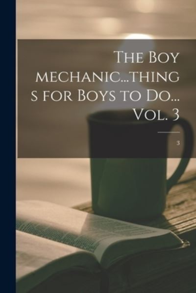 Cover for Anonymous · The Boy Mechanic...things for Boys to Do... Vol. 3; 3 (Paperback Book) (2021)