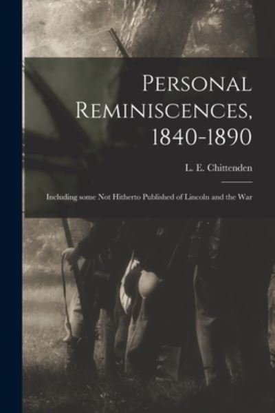 Cover for L E (Lucius Eugene) 18 Chittenden · Personal Reminiscences, 1840-1890 (Paperback Bog) (2021)