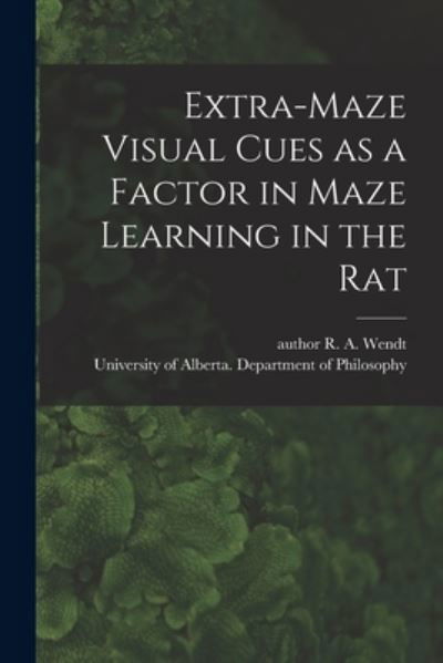 Cover for R a Author Wendt · Extra-maze Visual Cues as a Factor in Maze Learning in the Rat (Pocketbok) (2021)