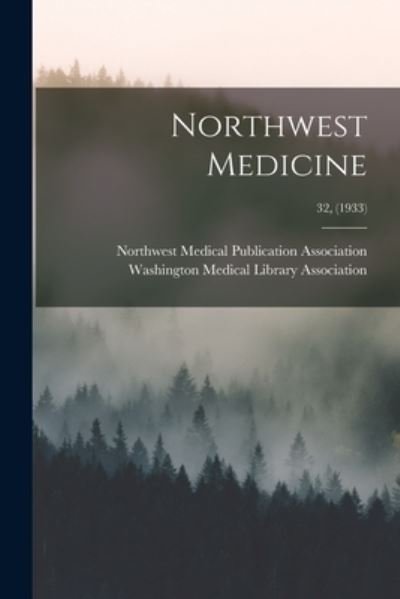 Cover for Northwest Medical Publication Associa · Northwest Medicine; 32, (1933) (Pocketbok) (2021)