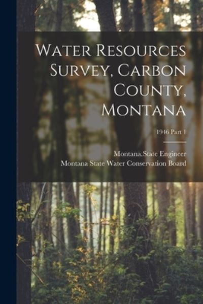 Cover for Montana State Engineer · Water Resources Survey, Carbon County, Montana; 1946 Part 1 (Paperback Book) (2021)