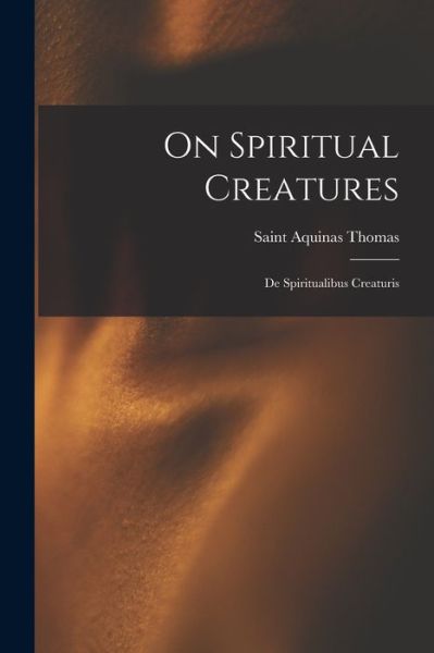 Cover for Aquinas Saint Thomas · On Spiritual Creatures (Paperback Book) (2021)