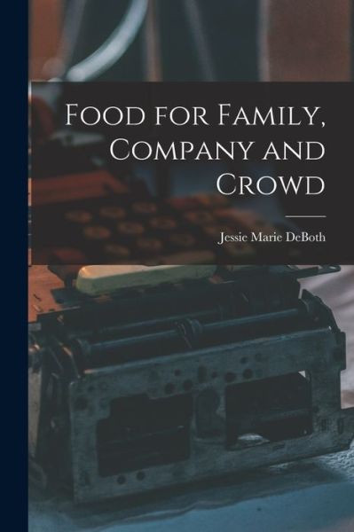 Cover for Jessie Marie Deboth · Food for Family, Company and Crowd (Paperback Book) (2021)