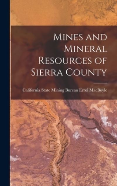 Cover for California State Mining Bur Macboyle · Mines and Mineral Resources of Sierra County (Book) (2022)