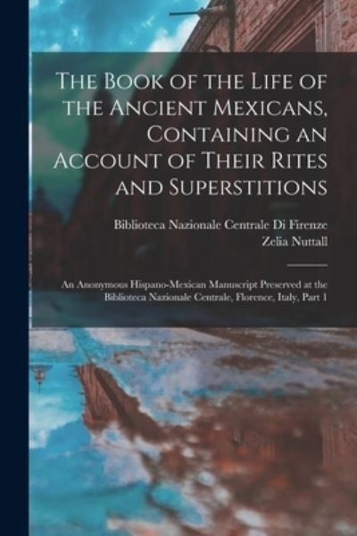 Cover for Zelia Nuttall · Book of the Life of the Ancient Mexicans, Containing an Account of Their Rites and Superstitions (Book) (2022)