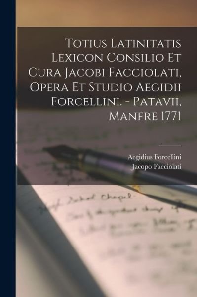 Cover for Aegidius Forcellini · Totius Latinitatis Lexicon Consilio Et Cura Jacobi Facciolati, Opera Et Studio Aegidii Forcellini. - Patavii, Manfre 1771 (Pocketbok) (2022)