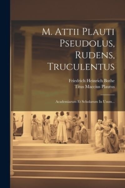 Cover for Titus Maccius Plautus · M. Attii Plauti Pseudolus, Rudens, Truculentus (Bog) (2023)