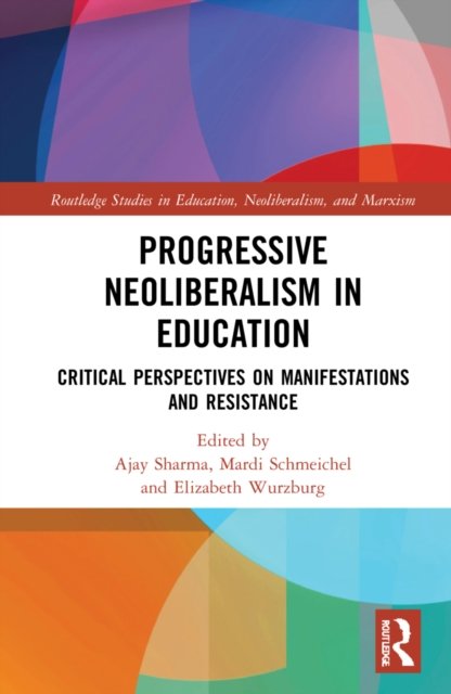 Cover for Wurzburg, Elizabeth (University of Georgia, USA) · Progressive Neoliberalism in Education: Critical Perspectives on Manifestations and Resistance - Routledge Studies in Education, Neoliberalism, and Marxism (Hardcover Book) (2022)
