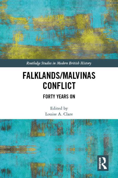 Cover for Louise A. Clare · The Falklands / Malvinas Conflict: Forty Years On - Routledge Studies in Modern British History (Inbunden Bok) (2023)