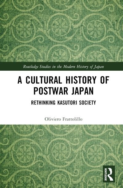 Cover for Frattolillo, Oliviero (University of Naples, Italy) · A Cultural History of Postwar Japan: Rethinking Kasutori Society - Routledge Studies in the Modern History of Japan (Gebundenes Buch) (2023)