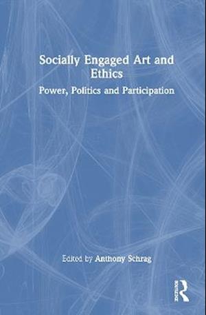Cover for Socially Engaged Art and Ethics: Power, Politics and Participation (Hardcover Book) (2025)