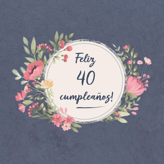 Cover for Sofia Carlos Ellecuerdo · Feliz 40 Cumpleanos (Paperback Book) (2019)