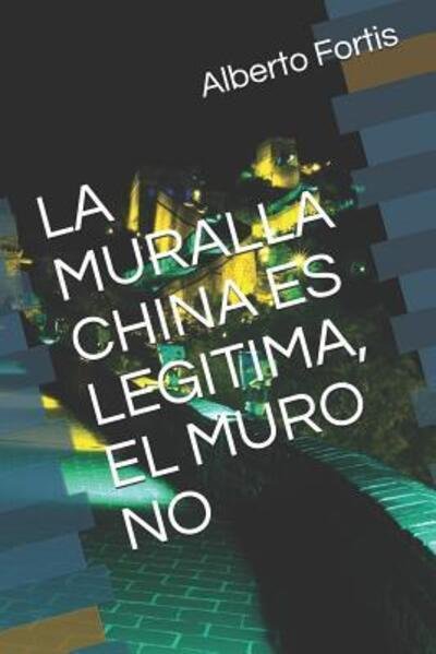 Cover for Alberto Fortis · La Muralla China Es Legitima, El Muro No (Paperback Book) (2019)