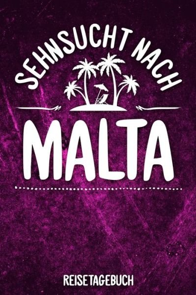 Cover for Insel Reisetagebuch Publishing · Sehnsucht nach Malta Reisetagebuch : Tagebuch ca DIN A5 weiß liniert über 100 Seiten I Mittelmeer I Europa I Urlaubstagebuch (Paperback Book) (2019)