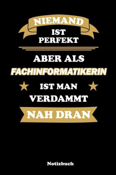 Cover for Anfrato Designs · Niemand ist perfekt, aber als Fachinformatikerin ist man verdammt nah dran Liniertes Notizbuch / Tagebuch liniert | 15,24 x 22,86 cm  | 120 Seiten (Pocketbok) (2019)