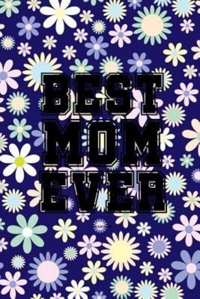 Cover for Kase Ra · Best Mom Ever Notebook (Paperback Book) (2019)