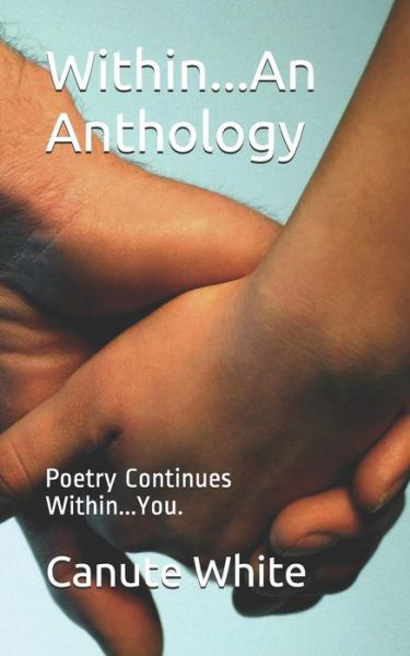 Within...An Anthology - Canute B White - Books - Independently published - 9781099496059 - May 27, 2019