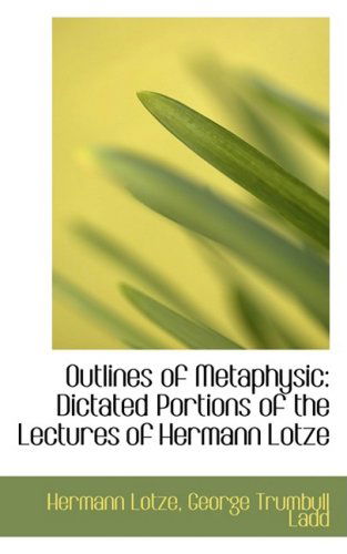 Cover for Hermann Lotze · Outlines of Metaphysic: Dictated Portions of the Lectures of Hermann Lotze (Paperback Book) (2009)