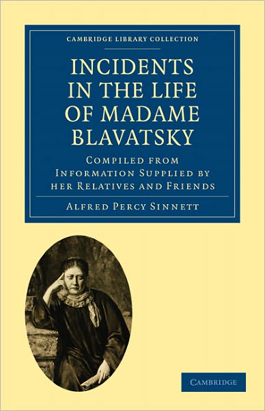 Cover for Alfred Percy Sinnett · Incidents in the Life of Madame Blavatsky: Compiled from Information Supplied by her Relatives and Friends - Cambridge Library Collection - Spiritualism and Esoteric Knowledge (Paperback Book) (2011)