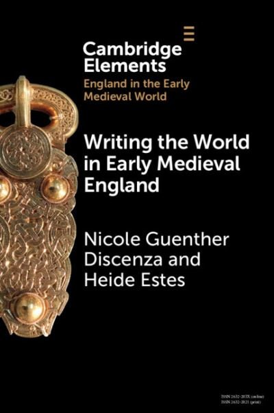 Cover for Discenza, Nicole Guenther (University of South Florida) · Writing the World in Early Medieval England - Elements in England in the Early Medieval World (Paperback Book) (2023)