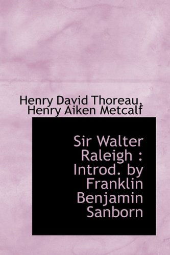 Cover for Henry David Thoreau · Sir Walter Raleigh: Introd. by Franklin Benjamin Sanborn (Hardcover Book) (2009)