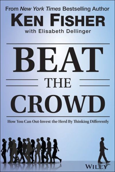 Cover for Fisher, Kenneth L. (Chairman, and CEO of Fisher Investments) · Beat the Crowd: How You Can Out-Invest the Herd by Thinking Differently - Fisher Investments Press (Hardcover Book) (2015)