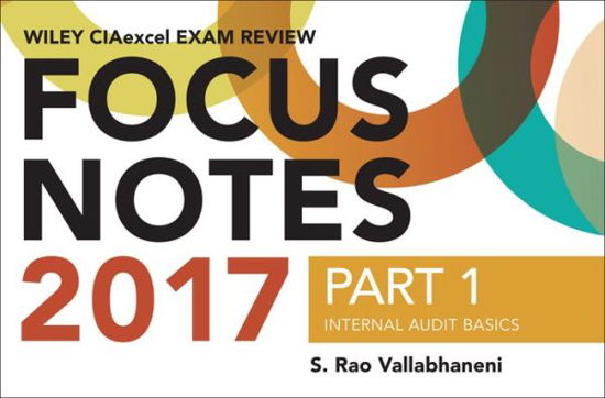 Cover for S. Rao Vallabhaneni · Wiley CIAexcel Exam Review Focus Notes 2017, Part 1: Internal Audit Basics - Wiley CIA Exam Review Series (Paperback Bog) (2017)