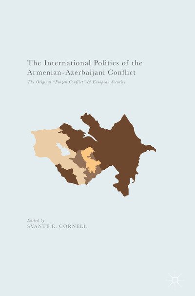 Cover for Svante E. Cornell · The International Politics of the Armenian-Azerbaijani Conflict: The Original &quot;Frozen Conflict&quot; and European Security (Pocketbok) [1st ed. 2017 edition] (2017)