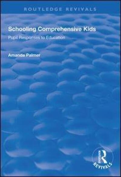 Cover for Amanda Palmer · Schooling Comprehensive Kids: Pupil Responses to Education - Routledge Revivals (Paperback Bog) (2020)