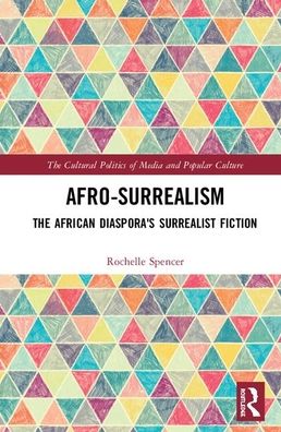 Cover for Rochelle Spencer · AfroSurrealism: The African Diaspora's Surrealist Fiction - The Cultural Politics of Media and Popular Culture (Hardcover Book) (2019)