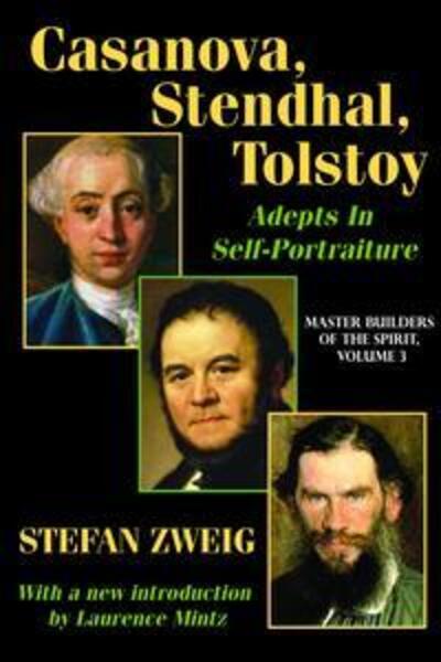 Cover for Stefan Zweig · Casanova, Stendhal, Tolstoy: Adepts in Self-Portraiture: Volume 3, Master Builders of the Spirit (Hardcover Book) (2017)