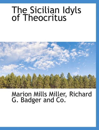 The Sicilian Idyls of Theocritus - Marion Mills Miller - Books - BiblioLife - 9781140455059 - April 6, 2010