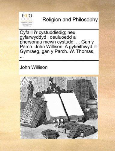 Cover for John Willison · Cyfaill I'r Cystuddiedig; Neu Gyfarwyddyd I Deuluoedd a Phersonau Mewn Cystudd: ... Gan Y Parch. John Willison. a Gyfieithwyd I'r Gymraeg, Gan Y Parch. W. Thomas, ... (Paperback Book) [Welsh edition] (2010)