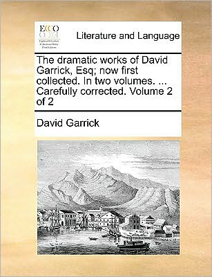 Cover for David Garrick · The Dramatic Works of David Garrick, Esq; Now First Collected. in Two Volumes. ... Carefully Corrected. Volume 2 of 2 (Paperback Book) (2010)