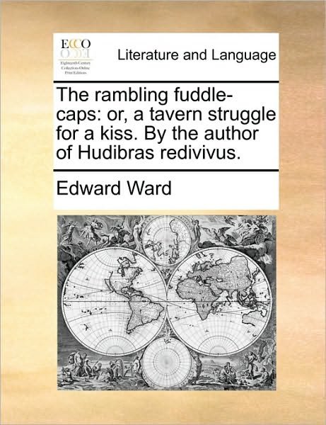 Cover for Edward Ward · The Rambling Fuddle-caps: Or, a Tavern Struggle for a Kiss. by the Author of Hudibras Redivivus. (Paperback Book) (2010)