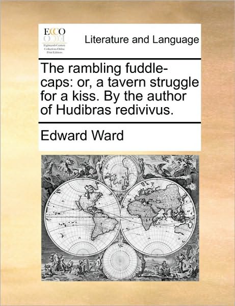 Cover for Edward Ward · The Rambling Fuddle-caps: Or, a Tavern Struggle for a Kiss. by the Author of Hudibras Redivivus. (Paperback Book) (2010)