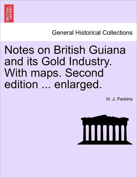 Cover for H J Perkins · Notes on British Guiana and Its Gold Industry. with Maps. Second Edition ... Enlarged. (Paperback Book) (2011)