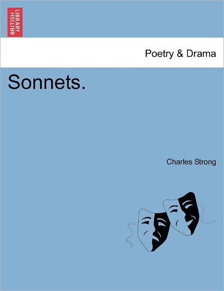 Sonnets. - Charles Strong - Books - British Library, Historical Print Editio - 9781241042059 - February 1, 2011