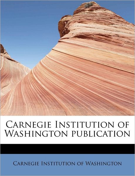 Cover for Carnegie Institution of Washington · Carnegie Institution of Washington Publication (Paperback Book) (2009)