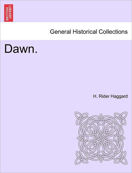 Dawn. - H Rider Haggard - Książki - British Library, Historical Print Editio - 9781241480059 - 1 marca 2011