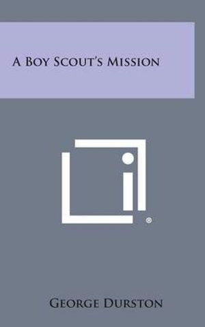 Cover for George Durston · A Boy Scout's Mission (Hardcover Book) (2013)