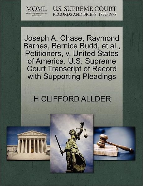 Cover for H Clifford Allder · Joseph A. Chase, Raymond Barnes, Bernice Budd, et Al., Petitioners, V. United States of America. U.s. Supreme Court Transcript of Record with Supporti (Paperback Book) (2011)