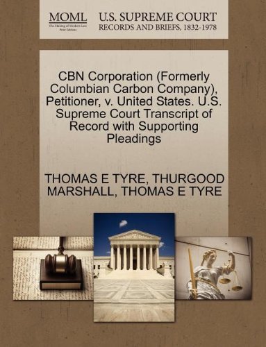 Cover for Thurgood Marshall · Cbn Corporation (Formerly Columbian Carbon Company), Petitioner, V. United States. U.s. Supreme Court Transcript of Record with Supporting Pleadings (Paperback Bog) (2011)
