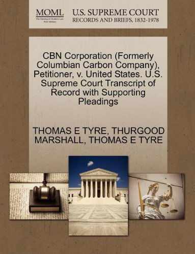 Cover for Thurgood Marshall · Cbn Corporation (Formerly Columbian Carbon Company), Petitioner, V. United States. U.s. Supreme Court Transcript of Record with Supporting Pleadings (Paperback Book) (2011)