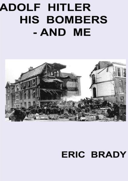 Cover for Eric Brady · Adolf Hitler, His Bombers - and Me (Paperback Book) (2015)