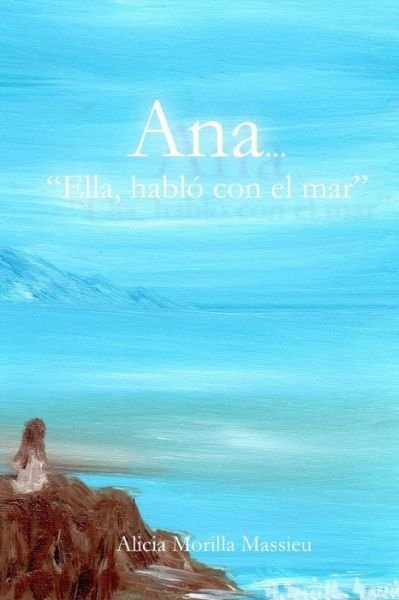 Cover for Alicia Morilla Massieu · Ana. . . Ella Hablo Con El Mar (Paperback Book) [Spanish edition] (2014)