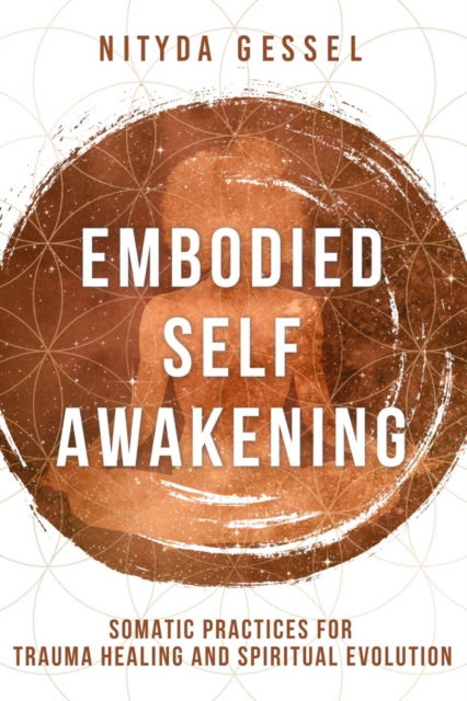 Cover for Nityda Gessel · Embodied Self Awakening: Somatic Practices for Trauma Healing and Spiritual Evolution (Paperback Book) (2023)