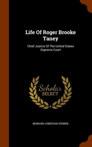 Cover for Bernard Christian Steiner · Life of Roger Brooke Taney (Hardcover Book) (2015)